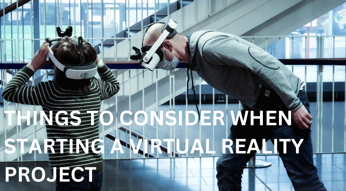 Things to consider when starting a virtual reality project